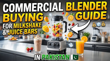 Commercial Blender Buying Guide for Milkshake & Juice Bars in Pakistan