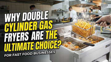Why the Double Cylinder Stainless Steel Gas Fryer is the Ultimate Choice for Fast Food Businesses