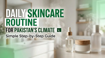 Your Step by Step Guide to Building a Skincare Routine in Pakistan